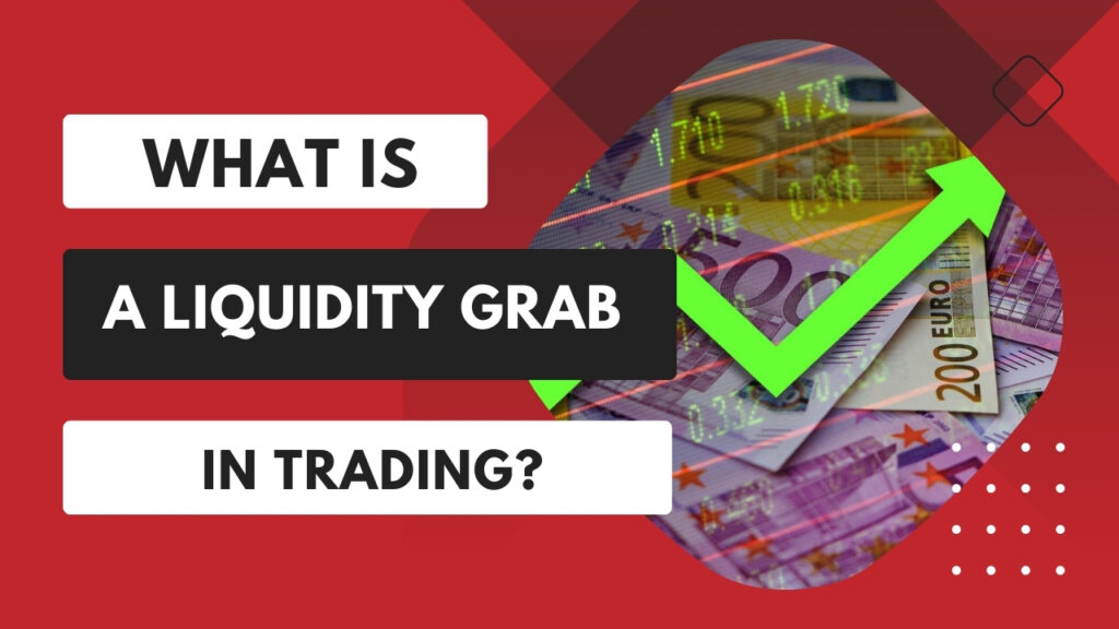 What Is A Liquidity Grab in Trading