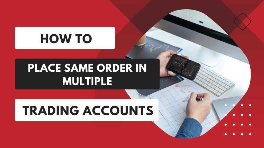 How to Place Same Order in Multiple Trading Accounts