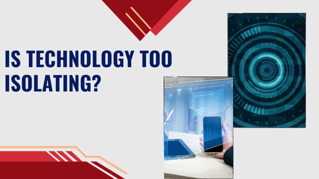 Is Technology Too Isolating?