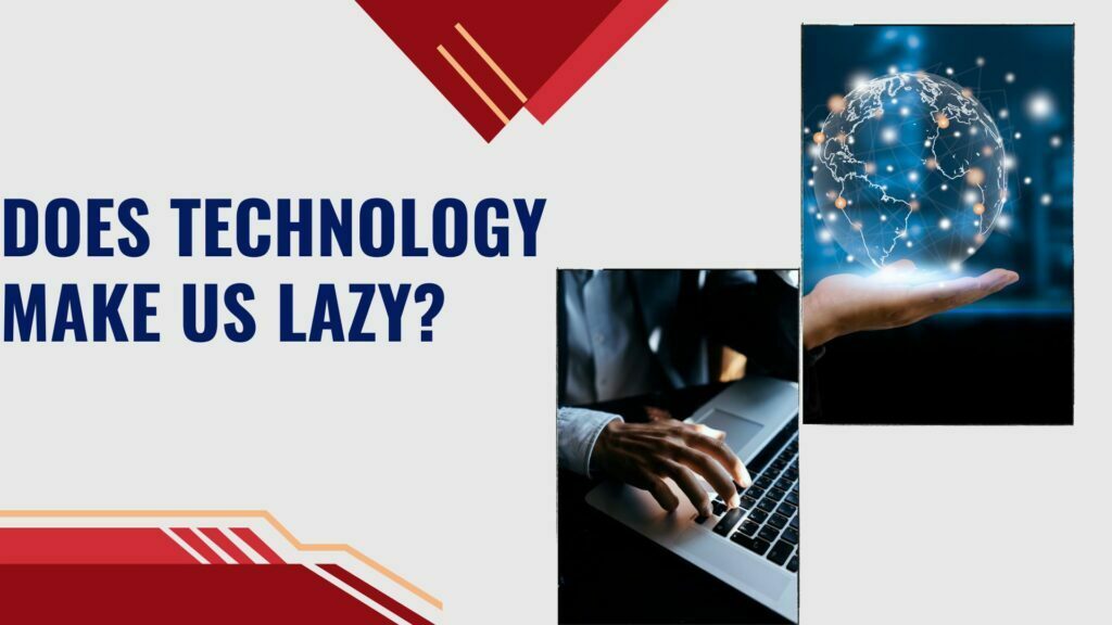 Does Technology Make Us Lazy?