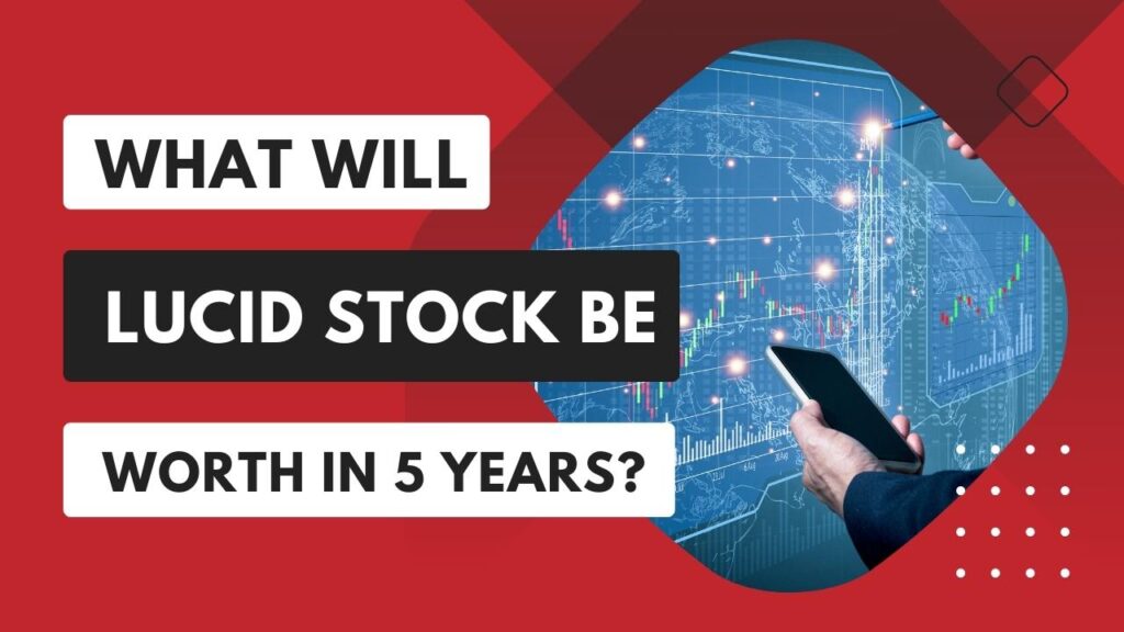 What Will Lucid Stock Be Worth in 5 Years