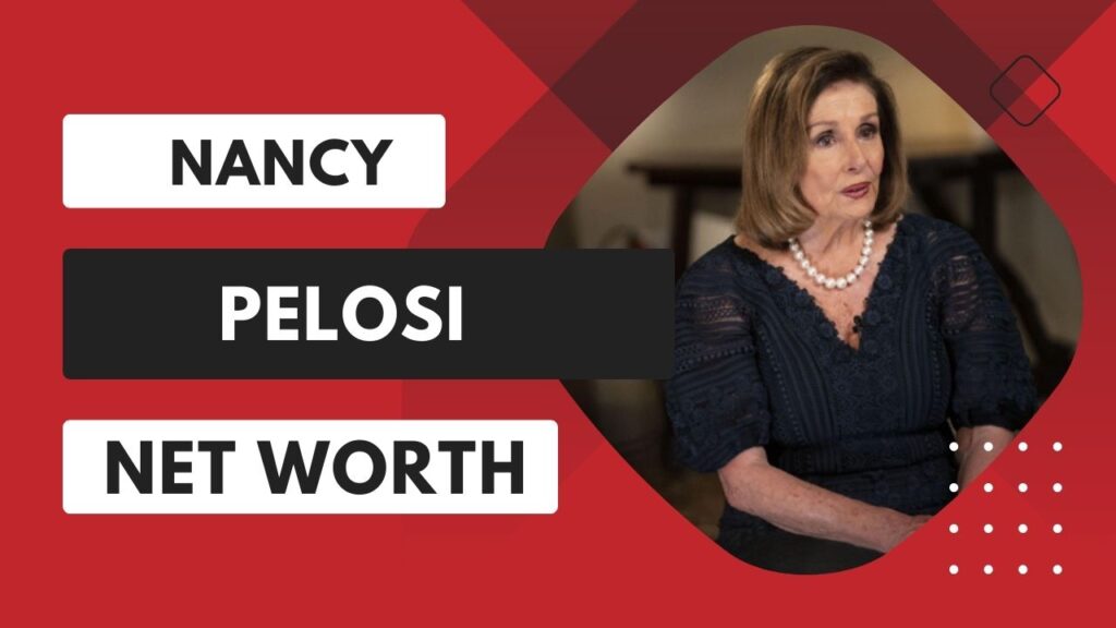 Nancy Pelosi Net Worth