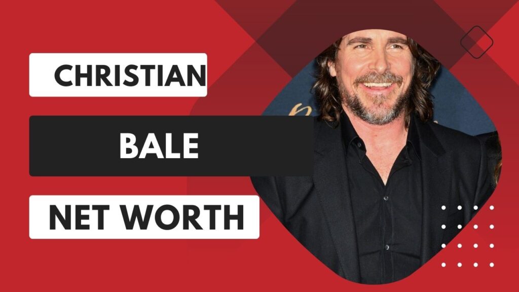 christian bale net worth